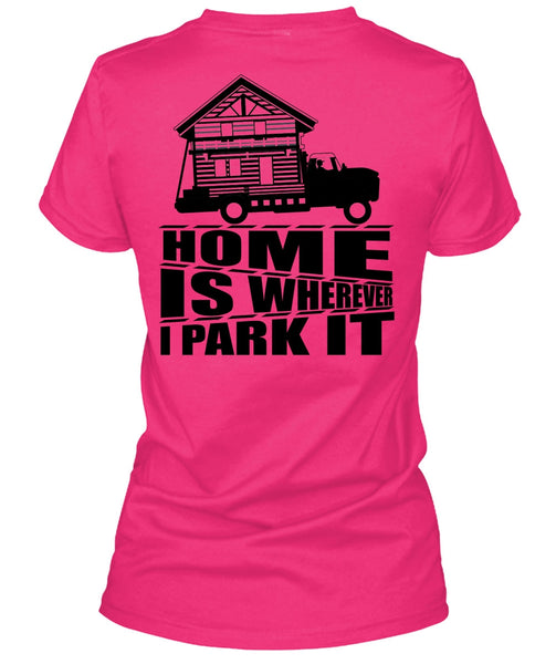 Home Is Wherever I Park It T Shirt, I Love Trucking T Shirt
