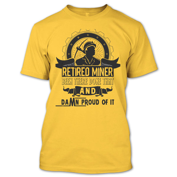 Retired Miner Been There Done That T Shirt, I'm A Coal Miner T Shirt