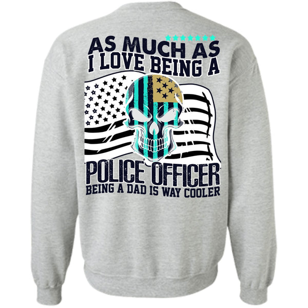 I Love Police T Shirt, I Love Being A Police Officer Sweatshirt