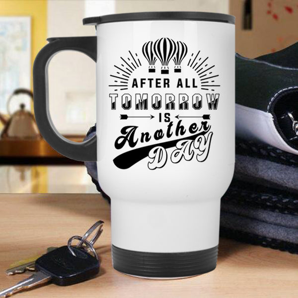 Funny Travel Mug, After All Tomorrow Is Another Day Mug