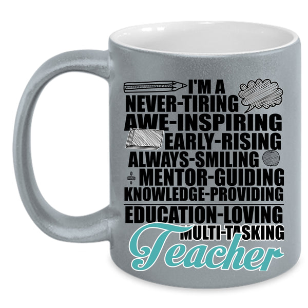 Never Tiring Always Smiling Coffee Mug, I'm A Teacher Accent Mug