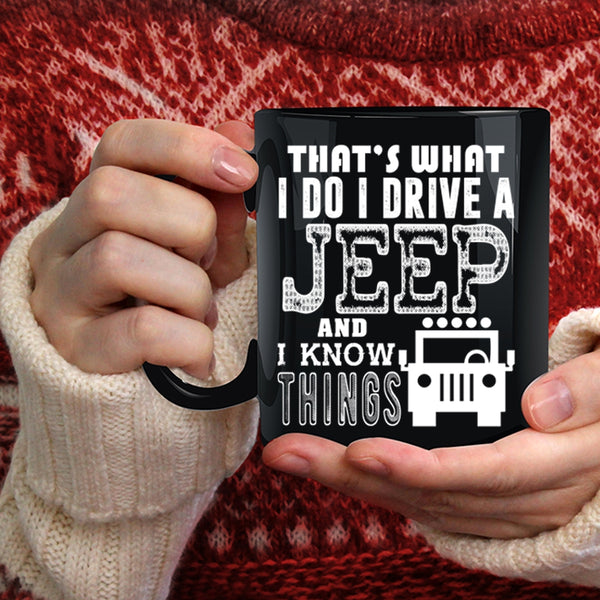 I Do I Drive A Jeep Coffee Mug, I Know Things Coffee Cup