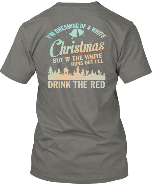 I'm Dreaming Of A White Christmas T Shirt, Drink The Red T Shirt