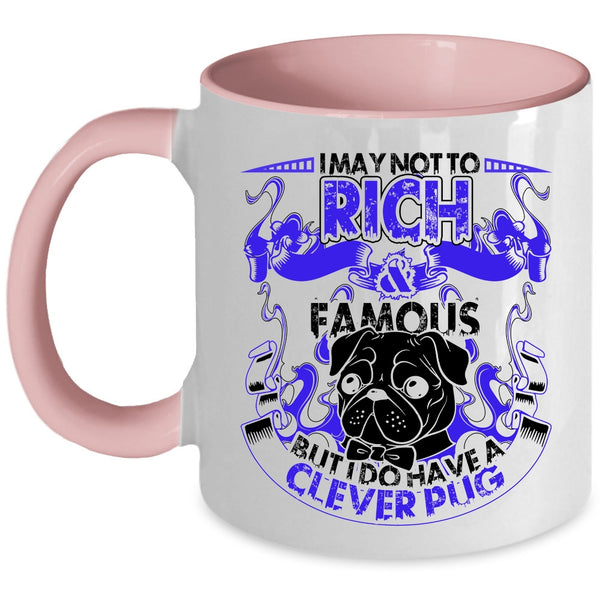 I Do Have A Clever Pug Coffee Mug, I May Not To Pich And Famous Accent Mug