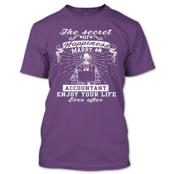 The Secret Of Happiness T Shirt, Marry A Accountant Enjoy Your Life T Shirt