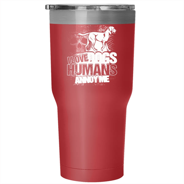 I Love Dogs Humans Annoy Me Tumbler 30 oz Stainless Steel, Cool Dog Owner Travel Mug