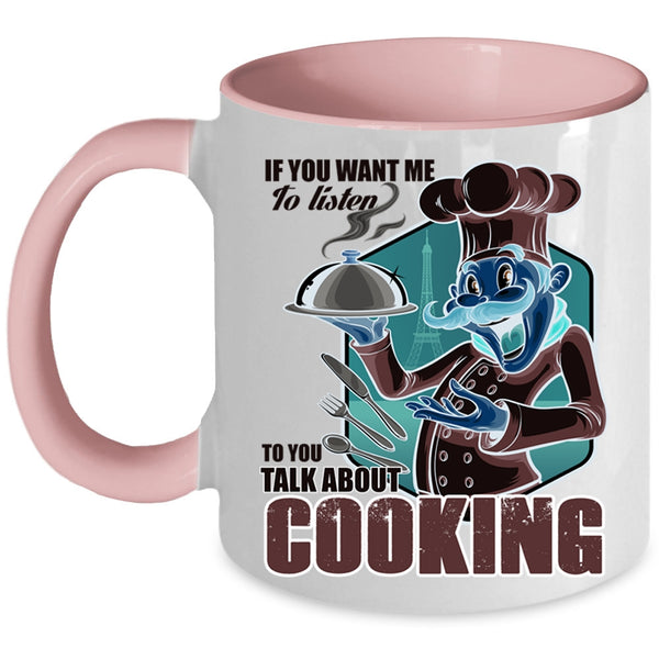 Talk About Cooking Coffee Mug, If You Want Me To Listen To You Accent Mug