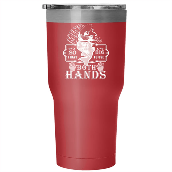 I Have To Use Both Hands Tumbler 30 oz Stainless Steel, Funny Fishing Travel Mug