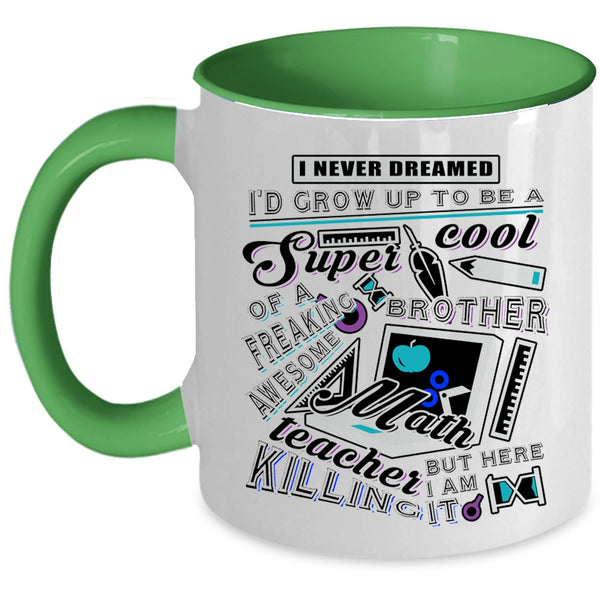 Cool Brother Coffee Mug, I'd Grow Up To Be A Brother Of A Math Teaher Accent Mug