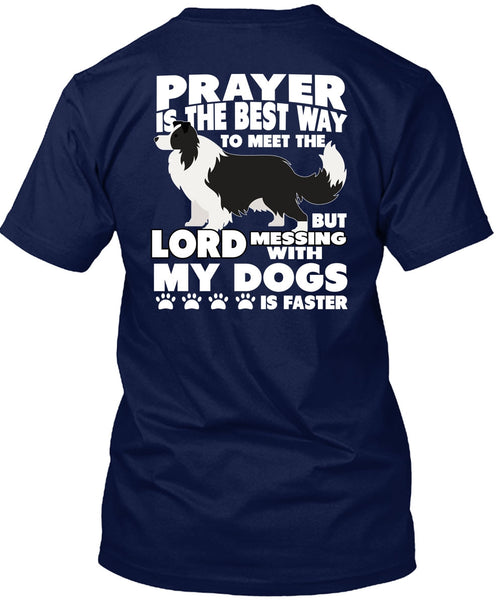 Prayer Is The Best Way T Shirt, Messing With My Dogs T Shirt