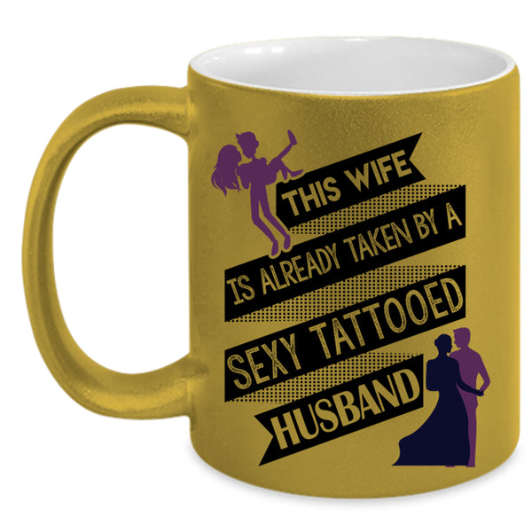 Tattooed Husband Coffee Mug, This Wife Is Taken By A Tattooed Husband Accent Mug