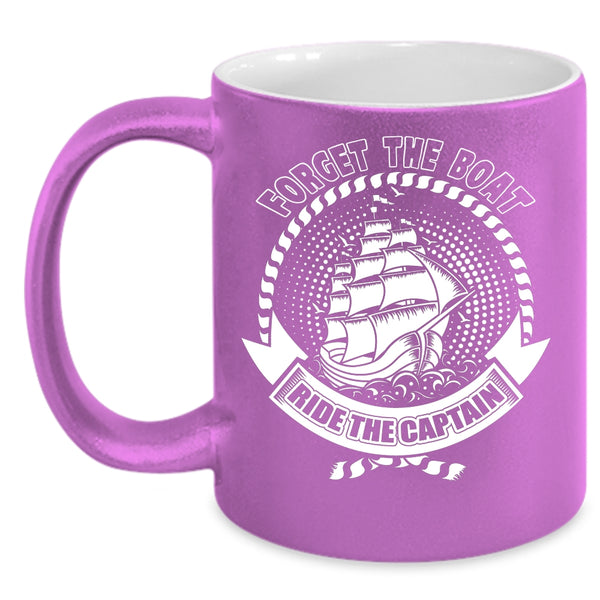 Forget The Boat Ride The Captain Coffee Mug, Funny Boating Coffee Cup
