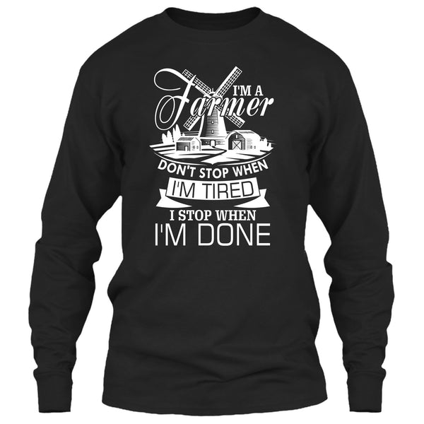 I'm A Farmer T Shirt, I Stop When I'm Done T Shirt