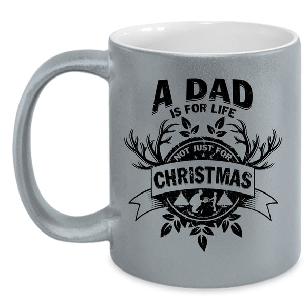 Cute Dad Coffee Mug, A Dad Is For Life Not Just For Christmas Accent Mug