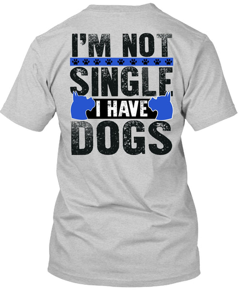 I'm Not Single I Have Dogs T Shirt, I Love My Dog T Shirt