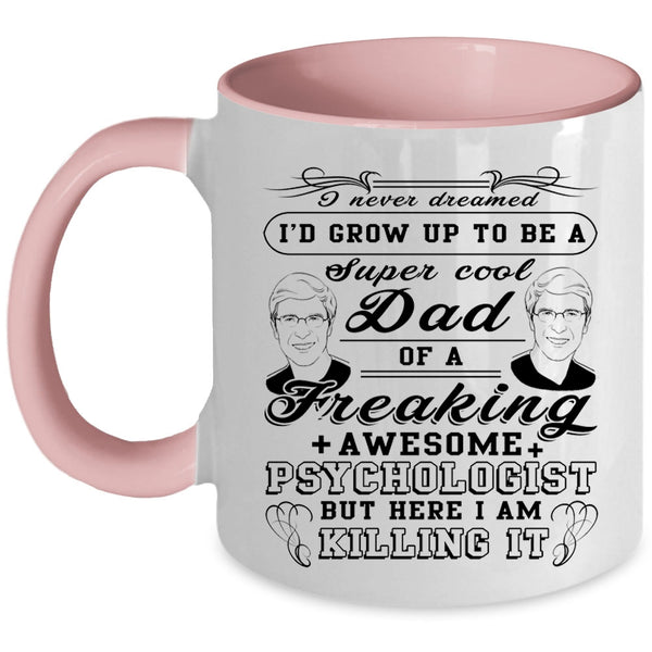 For Dad Coffee Mug, I'd Grow Up To Be A Cool Dad Of A Psychologist Accent Mug