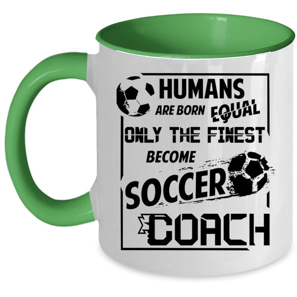 Cool Soccer Coach Coffee Mug, Only The Finest Become Soccer Coach Accent Mug
