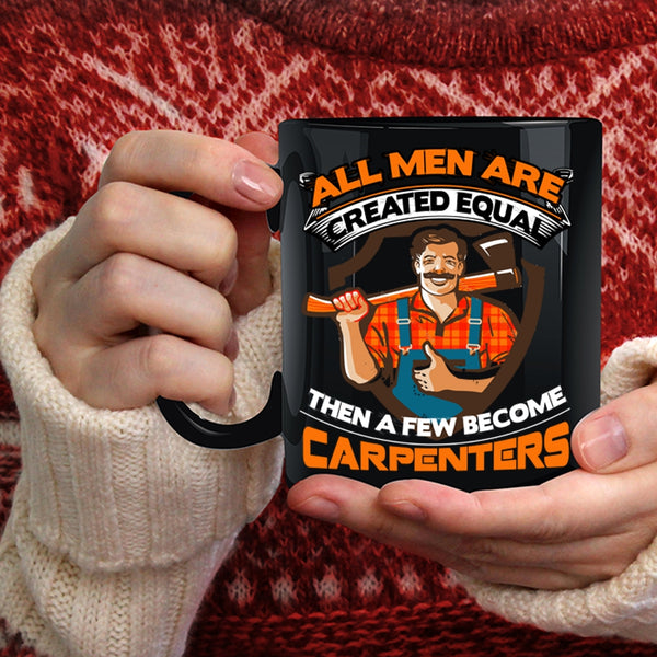 A Few Men Become Carpenters Coffee Mug, Gift For Dad Coffee Cup