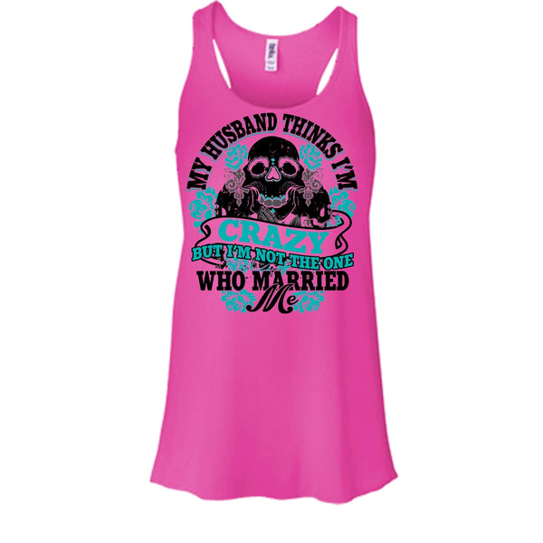 My Husband Thinks I'm Crazy T Shirt, Awesome Husband T Shirt, Awesome t-shirts