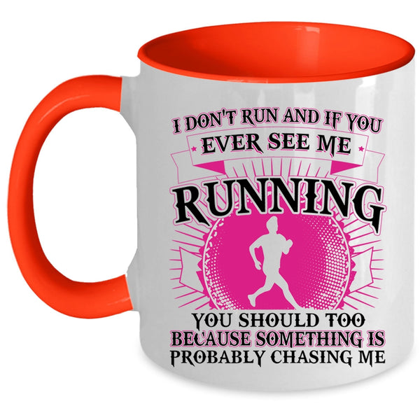 Funny Coffee Mug, I Don't Run And If You Ever See Me Running Accent Mug