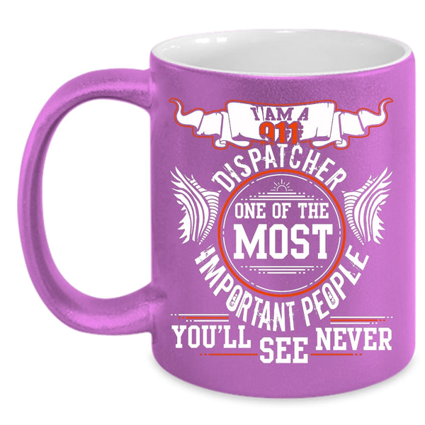 I Am A 911 Dispatcher Coffee Mug, Awesome Dispatcher Coffee Cup