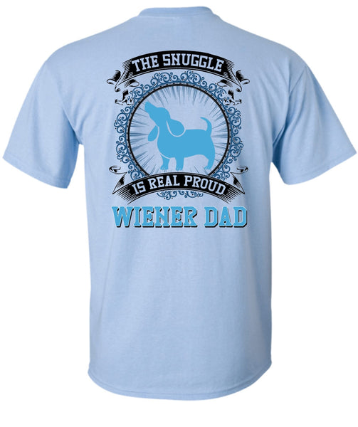 The Snuggle Is Real Proud Wiener Dad T Shirt, I Love My Dog T Shirt
