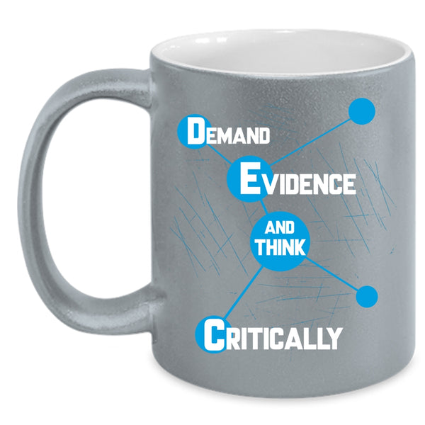 Demand Evidence Coffee Mug, Think Critically Coffee Cup