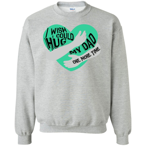 I Missing My Dad T Shirt, I Wish I Could Hug My Dad Sweatshirt
