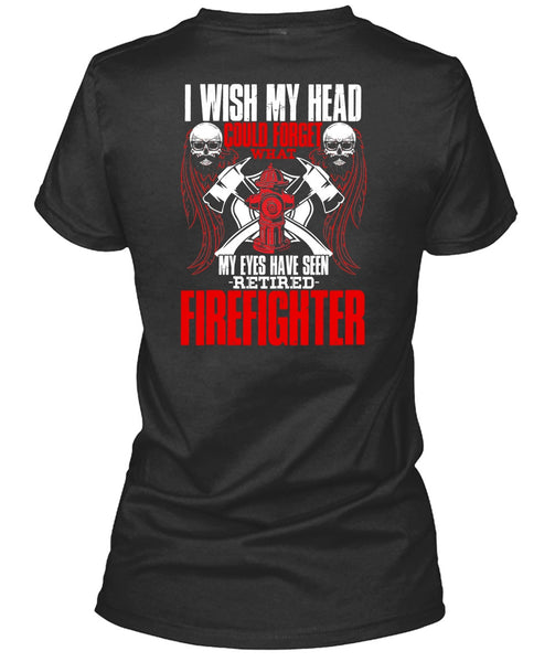 Seen Retired Firefighter T Shirt, Being A Firefighter T Shirt