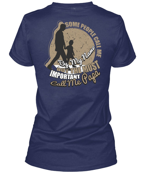 The Most Important Call Me Papa T Shirt, Some People Call Me By My Name T Shirt