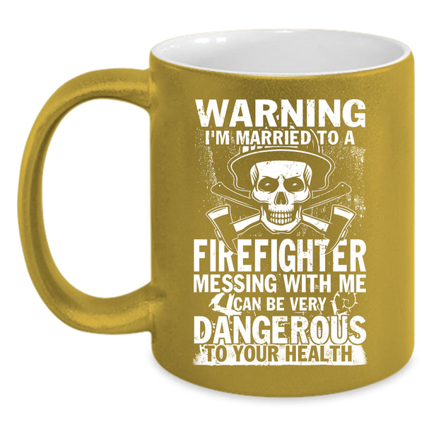 I'm Married To A Firefighter Coffee Mug, Don't Mess With Me Coffee Cup