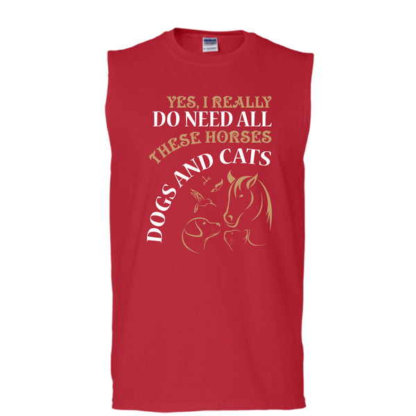 Yes I Realy Do Need All T Shirt, These Horses Dog And Cat T Shirt, Cool T Shirt (Men's Cotton Sleeveless)