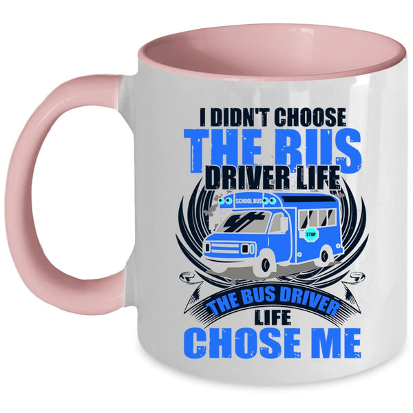 The Bus Driver Life Chose Me Coffee Mug, I Didn't Choose The Bus Driver Life Accent Mug