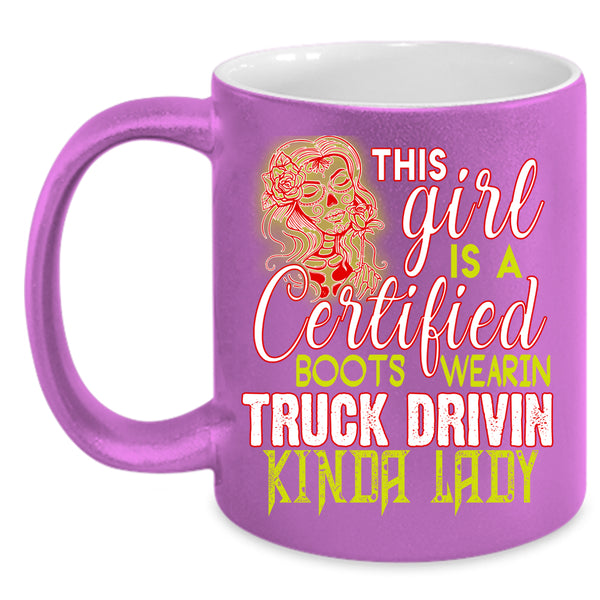 This Girl Is A Certified Coffee Mug, Truck Driving Coffee Cup