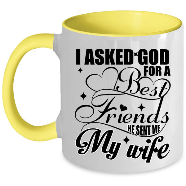 He Sent Me My Wife Coffee Mug, I Asked God For A Best Friends Accent Mug