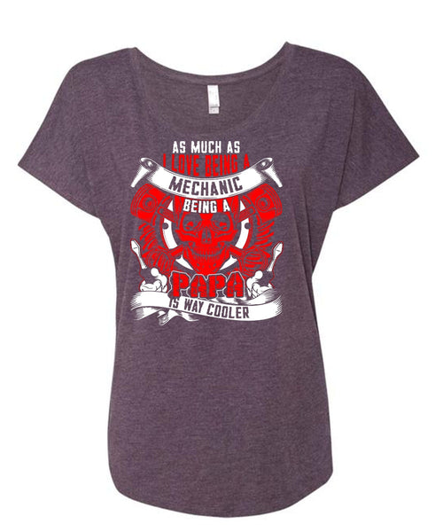 I Love Being A Mechanic T Shirt, Being A Papa T Shirt, Cool Shirt (Ladies' Triblend Dolman Sleeve)