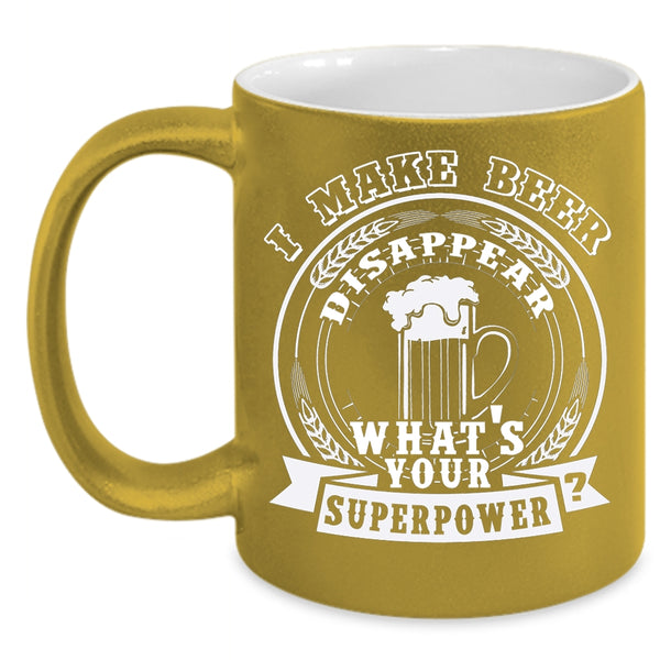 I Make Beer Disapear Coffee Mug, Cool Beer Drinker Coffee Cup