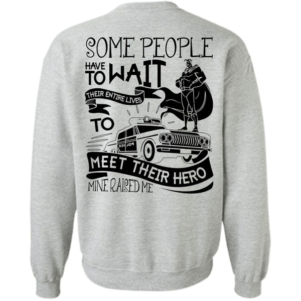 I Love Police T Shirt, Some People Have To Wait Sweatshirt