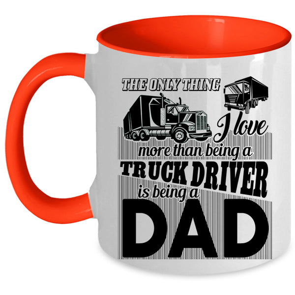 Being A Dad Coffee Mug, I Love Being A Truck Driver Accent Mug