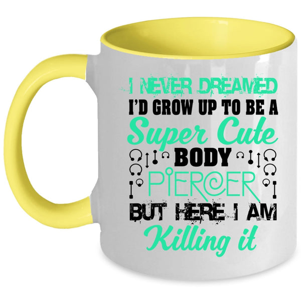 Cute Body Piercer Coffee Mug, I'd Grow Up To Be A Cute Body Piercer Accent Mug
