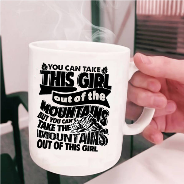 Cute Girls Coffee Mug, You Can't Take The Mountains Out Of This Girl Cup