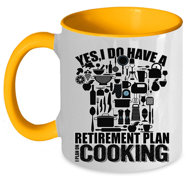 I Plan On Cooking Coffee Mug, I Do Have A Retirement Plan Accent Mug