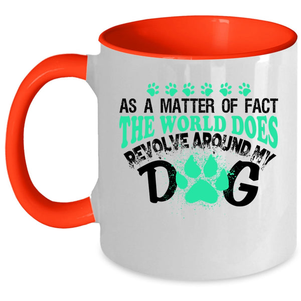 Lovely Dog Coffee Mug, The World Does Revolve Around My Dog Accent Mug