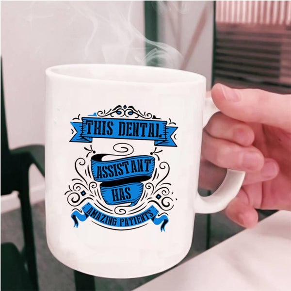 Lovely Coffee Mug, This Dental Assistant Has Amazing Patients Cup