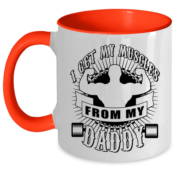 Awesome Daddy Coffee Mug, I Get My Muscles From My Daddy Accent Mug
