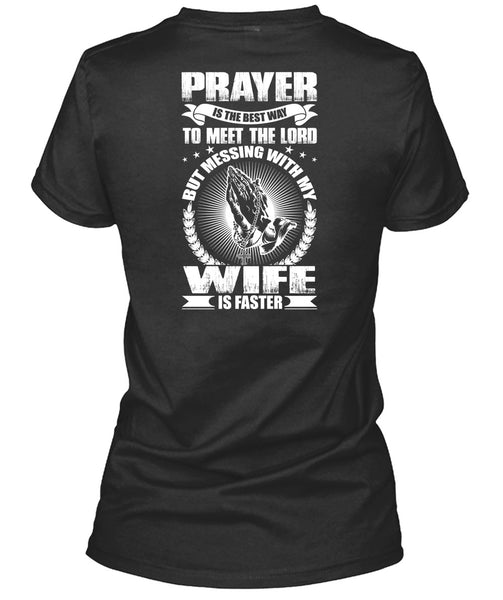 Prayer Is The Best Way T Shirt, Messing With My Wife Is Faster T Shirt