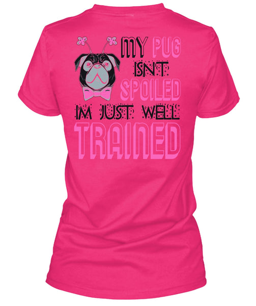 My Pug Isn't Spoiled T Shirt, I Love My Dog T Shirt