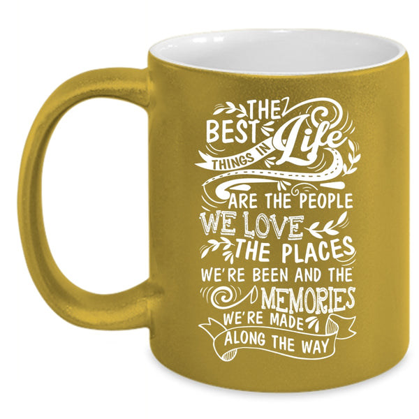 The Best Things In Life Are The People We Love Coffee Mug, Funny Coffee Cup