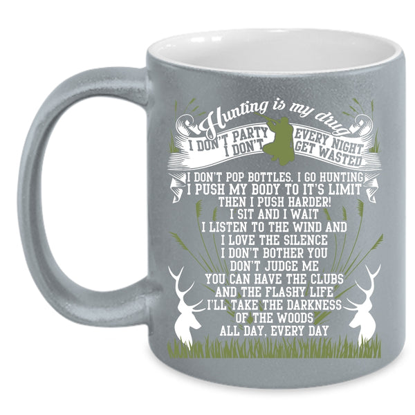 Hunting Is My Drug Coffee Mug, I Love Hunting Coffee Cup