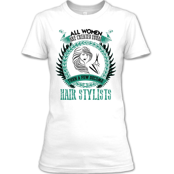 All Women Are Created Equal T Shirt, Coolest Hair Stylist T Shirt